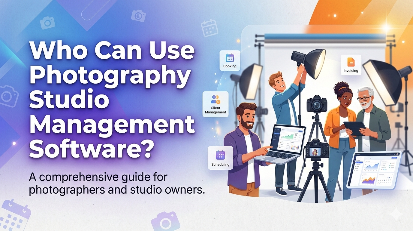 Who Can Use Photography Studio Management Software? Complete Guide for Creative Businesses